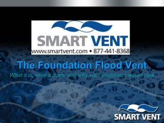 The Foundation Flood Vent What it is, what it does, and why your customers would care 