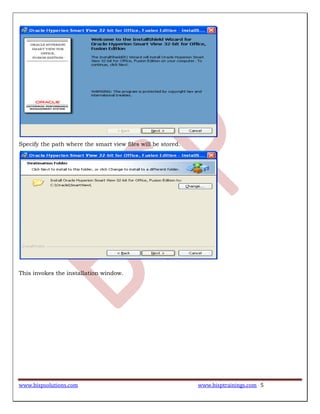 www.bispsolutions.com www.bisptrainings.com 5
Specify the path where the smart view files will be stored.
This invokes the installation window.
 