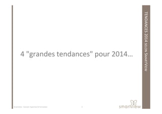 TENDANCES2014SELONSMART
4 "grandes tendances" pour 2014…
MARTVIEW
4 "grandes tendances" pour 2014…
3Smartview : Conseil, Expertise & Formation
 