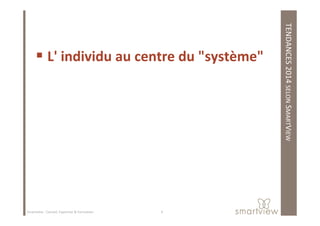 TENDANCES2014SELONSMART
L' individu au centre du "système"
MARTVIEW
4Smartview : Conseil, Expertise & Formation
 