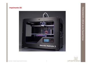 TENDANCES2014SELONSMART
Imprimante 3D
MARTVIEW
7Smartview : Conseil, Expertise & Formation
 