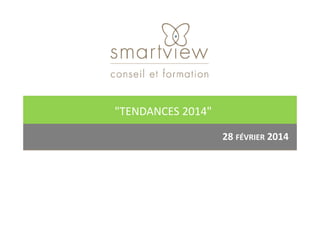 "TENDANCES 2014"
28 FÉVRIER 2014
"TENDANCES 2014"
 