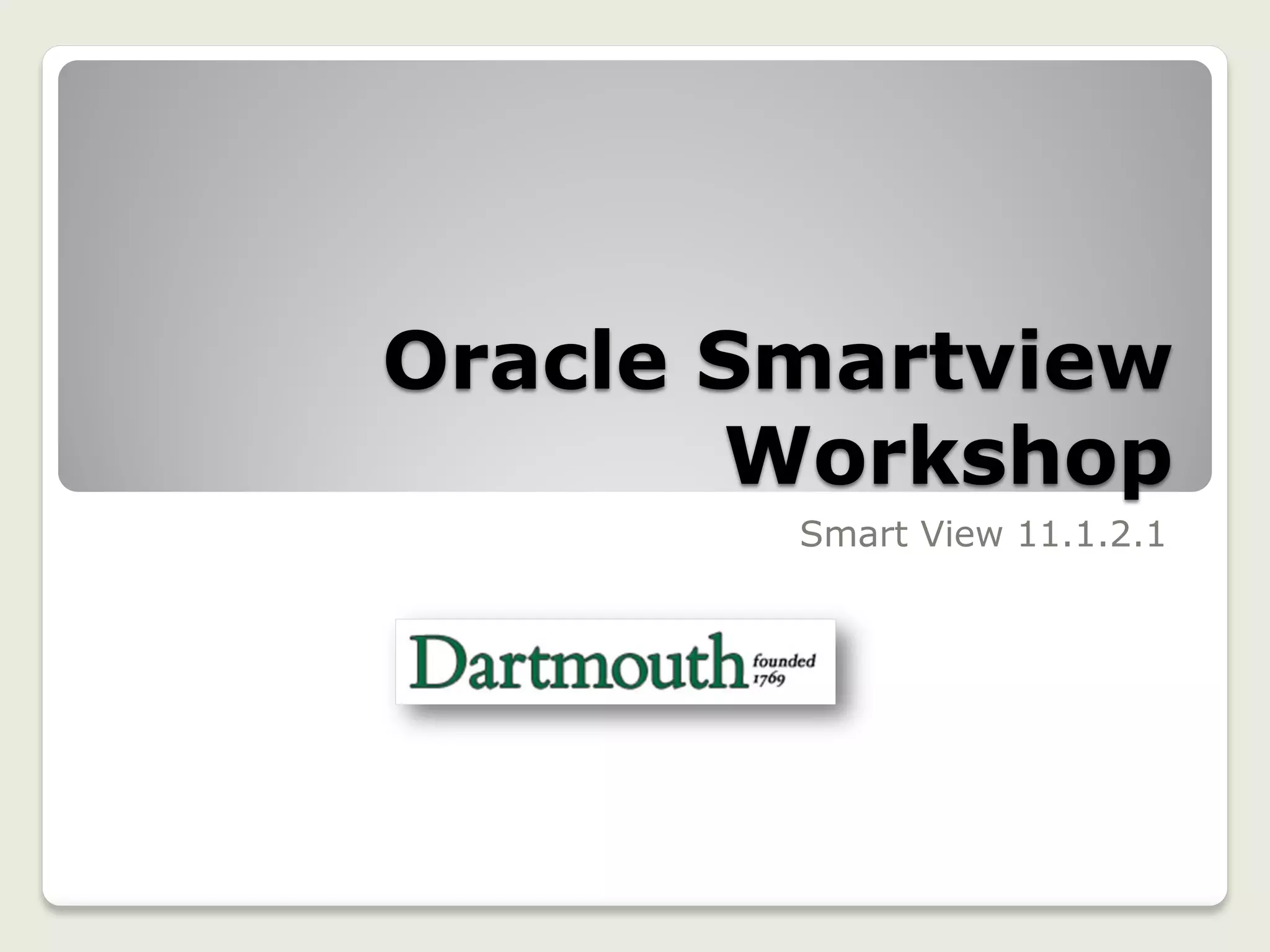 Oracle Smartview
Workshop
Smart View 11.1.2.1
 