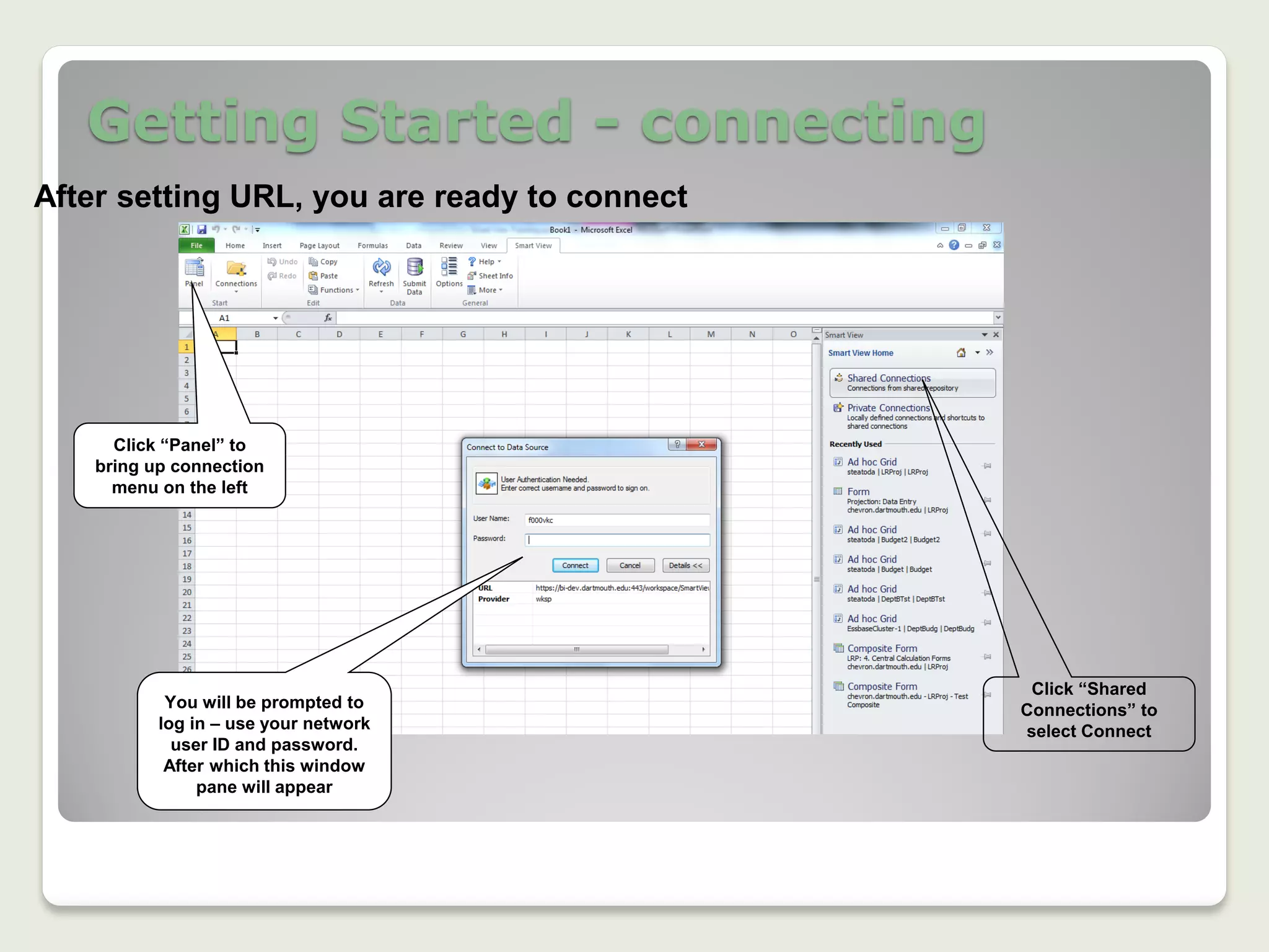 Getting Started - connecting
11
After setting URL, you are ready to connect
Click “Panel” to
bring up connection
menu on the left
Click “Shared
Connections” to
select Connect
You will be prompted to
log in – use your network
user ID and password.
After which this window
pane will appear
 