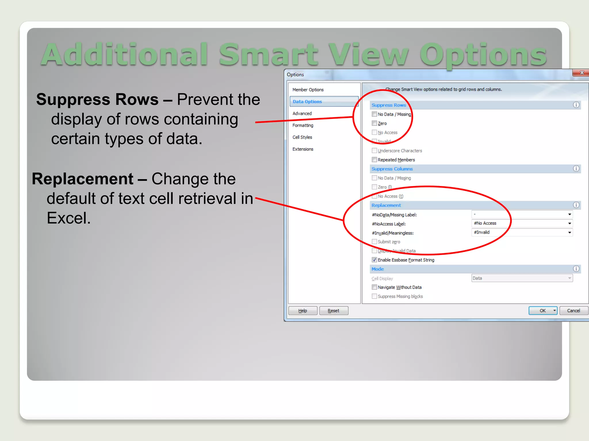 Additional Smart View Options
Suppress Rows – Prevent the
display of rows containing
certain types of data.
Replacement – Change the
default of text cell retrieval in
Excel.
 