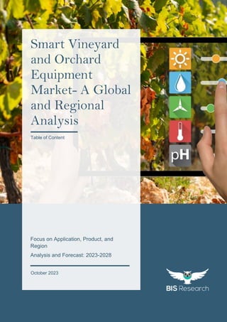 1
All rights reserved at BIS Research Inc.
S
M
A
R
T
V
I
N
E
Y
A
R
D
A
N
D
O
R
C
H
A
R
D
E
Q
U
I
P
M
E
N
T
M
A
R
K
E
T
October 2023
Smart Vineyard
and Orchard
Equipment
Market- A Global
and Regional
Analysis
Table of Content
Focus on Application, Product, and
Region
Analysis and Forecast: 2023-2028
 