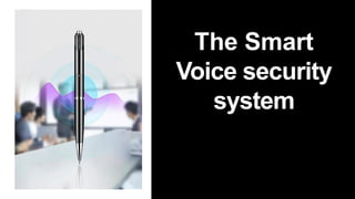 The Smart
Voice security
system
 