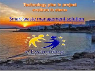 Smart waste management solution
 
