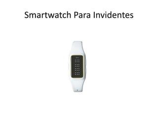 Smartwatch Para Invidentes
 