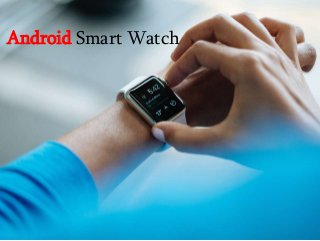 Android Smart Watch
 