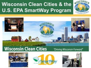 Wisconsin Clean Cities & the
U.S. EPA SmartWay Program
 
