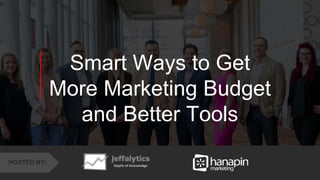 1
www.dublindesign.com
Smart Ways to Get
More Marketing Budget
and Better Tools
HOSTED BY:
 
