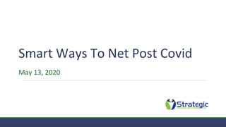 Smart Ways To Net Post Covid
May 13, 2020
 