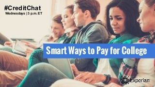 #CreditChat
Smart Ways to Pay for College
#CreditChat
Wednesdays | 3 p.m. ET
 