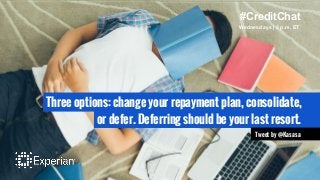 Three options: change your repayment plan, consolidate,
or defer. Deferring should be your last resort.
Tweet by @Kasasa
#...