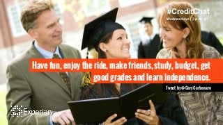 Have fun, enjoy the ride, make friends, study, budget, get
good grades and learn independence.
Tweet by @CaryCarbonaro
#Cr...
