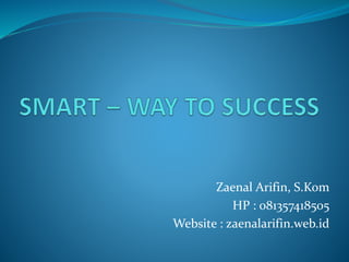 Zaenal Arifin, S.Kom
HP : 081357418505
Website : zaenalarifin.web.id
 