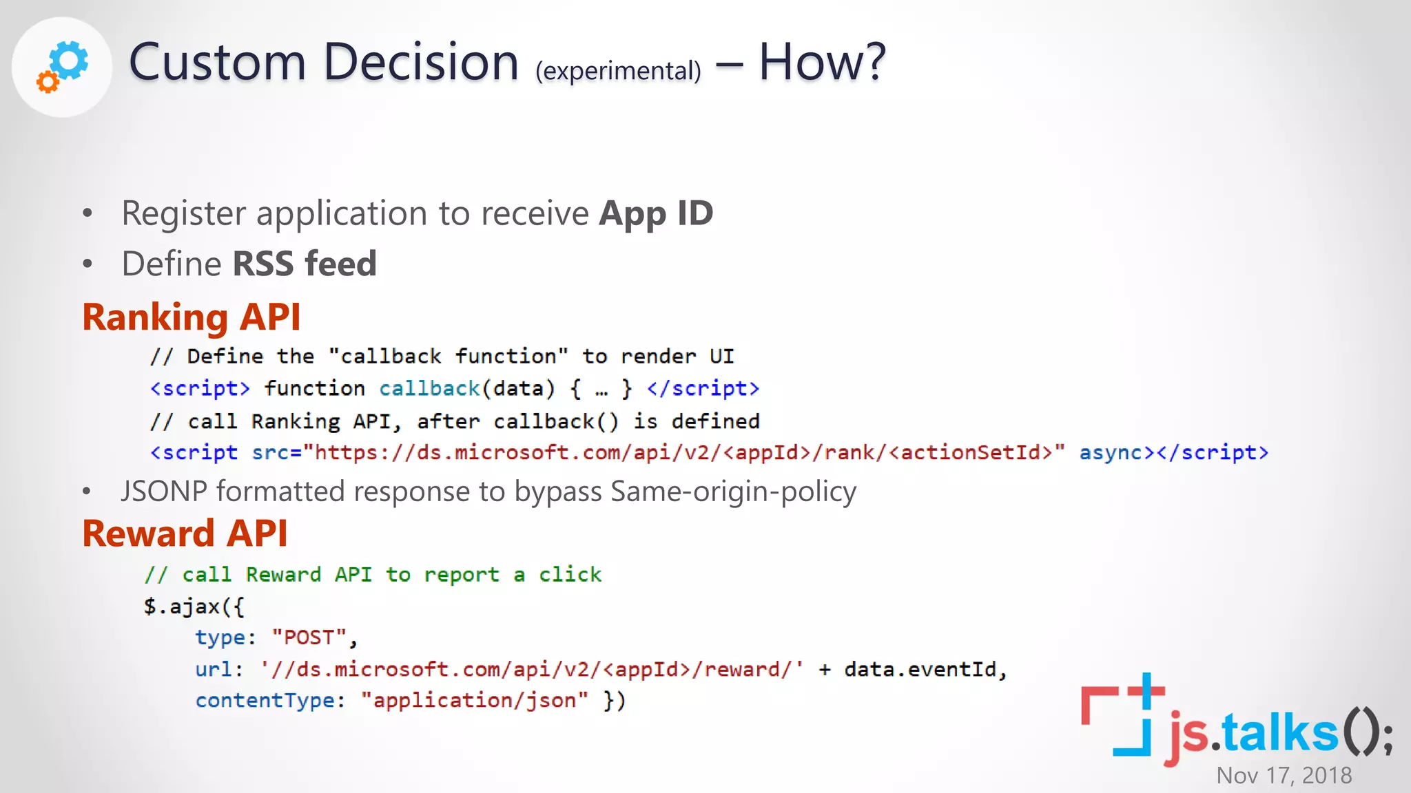 Nov 17, 2018
• Register application to receive App ID
• Define RSS feed
Ranking API
• JSONP formatted response to bypass Same-origin-policy
Reward API
Custom Decision (experimental) – How?
 