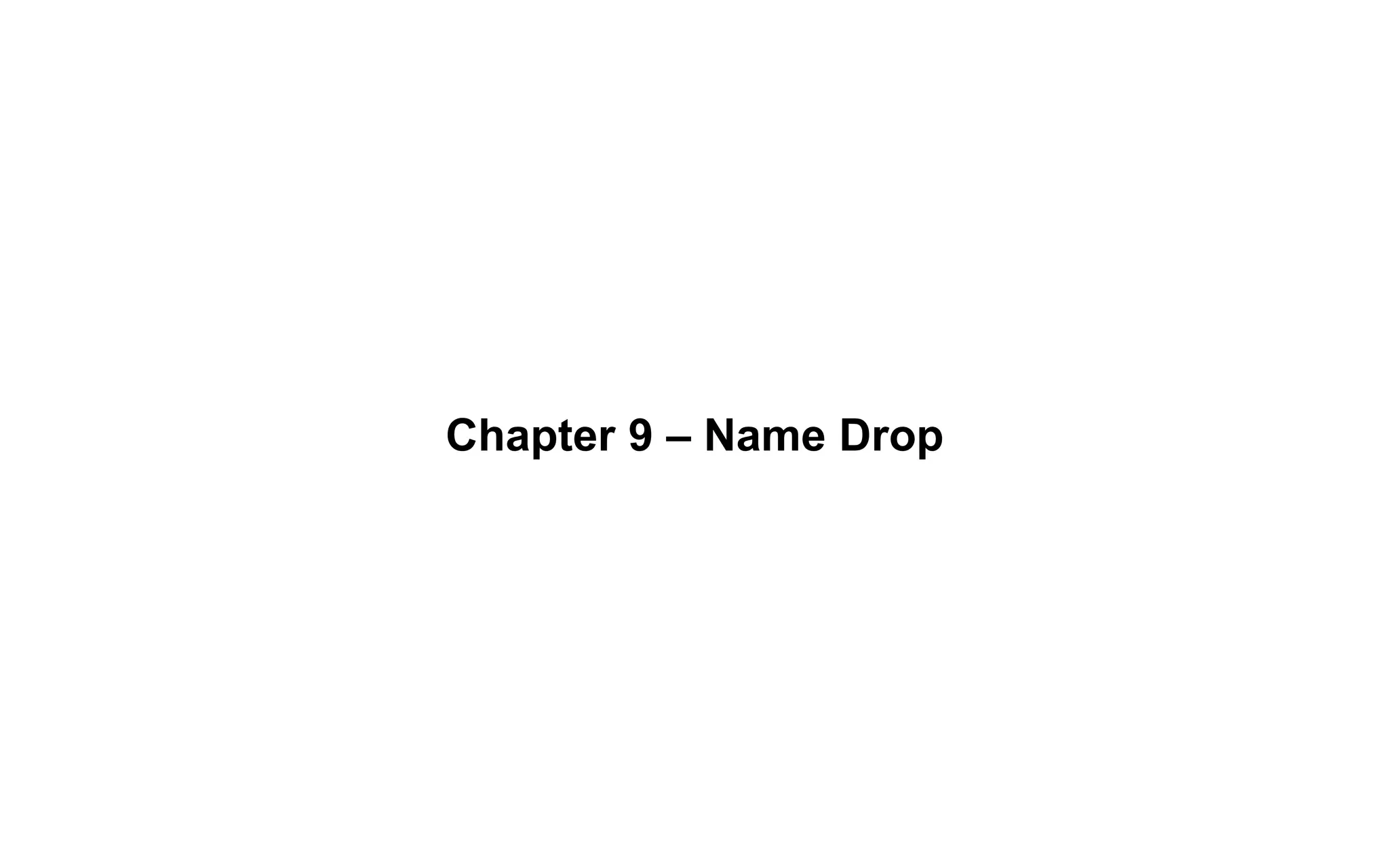 Chapter 9 – Name Drop
 