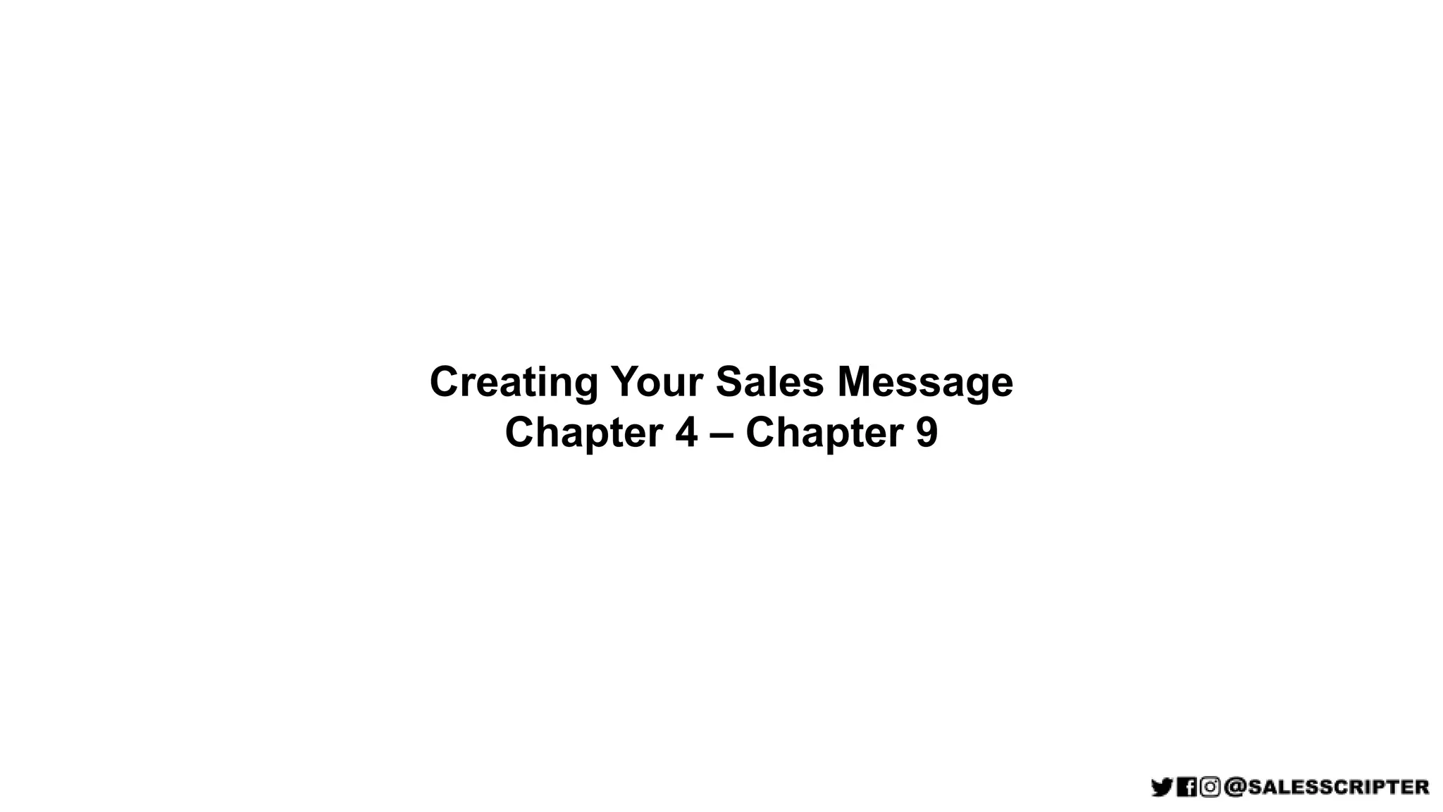 Creating Your Sales Message
Chapter 4 – Chapter 9
 