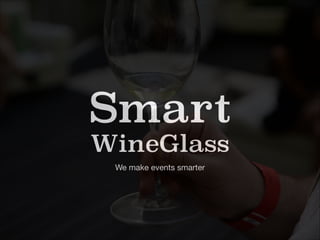 Smart
WineGlass
We make events smarter

 