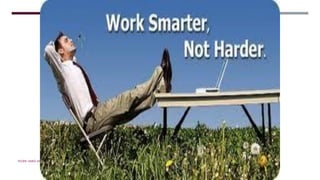 WORK HARD AND WORK SMART
 
