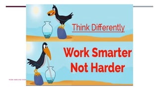 WORK HARD AND WORK SMART
 
