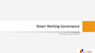 Smart Working Governance
Dott.ssa Chiara Bottini
 