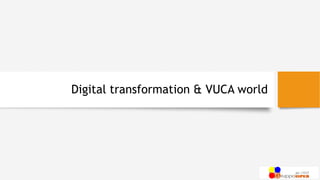 Digital transformation & VUCA world
 