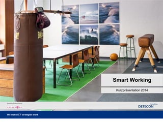 – 1 –
We make ICT strategies work
Smart Working
Kurzpräsentation 2014
 
