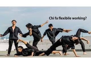 Chi fa flexibile working?
 