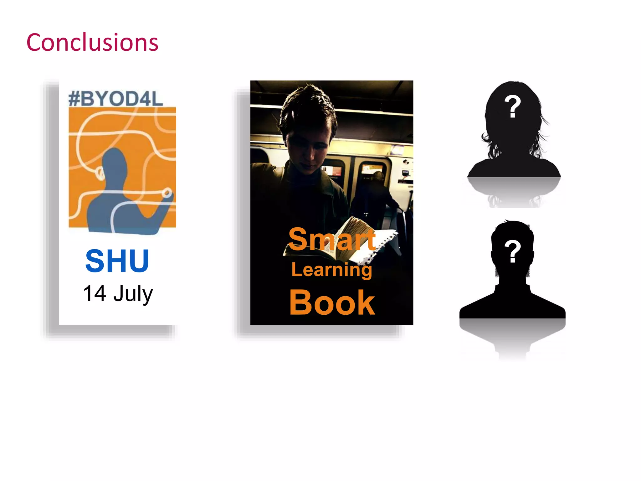 Conclusions
SHU
14 July
?
?
Smart
Learning
Book
 