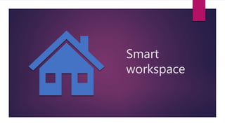 Smart
workspace
 