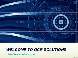 WELCOME TO OCR SOLUTIONS
http://www.ocrsolutions.com
 