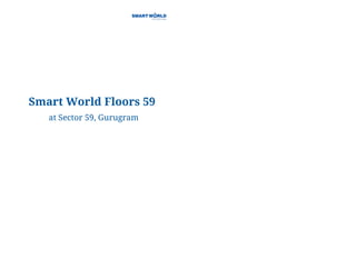 Smart World Floors 59
at Sector 59, Gurugram
 