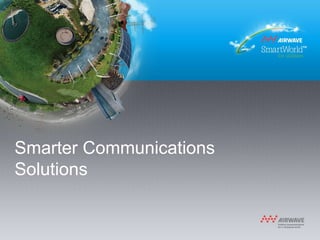 Smarter Communications
Solutions
 