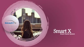 Smart XSmart Home System
 
