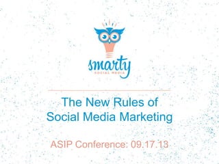 The New Rules of
Social Media Marketing
ASIP Conference: 09.17.13
 