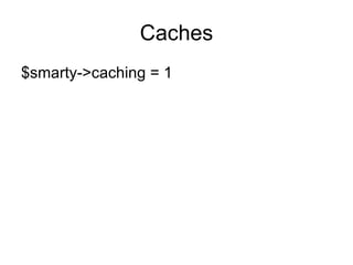 Caches $smarty->caching = 1 