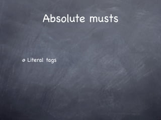 Absolute musts


Literal tags
 