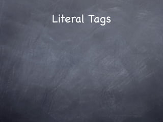 Literal Tags
 