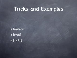 Tricks and Examples


{capture}

{cycle}

{mailto}
 
