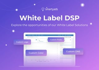 White Label DSP
Explore the opportunities of our White Label Solutions
 