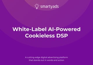 White-Label AI-Powered
Cookieless DSP
A cutting-edge digital advertising platform
that stands out in words and action
 