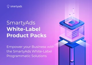 SmartyAds
White-Label
Product Packs
Empower your Business with
the SmartyAds White-Label
Programmatic Solutions
 