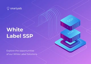 Explore the opportunities 

of our White Label Solutions
White
Label SSP
 