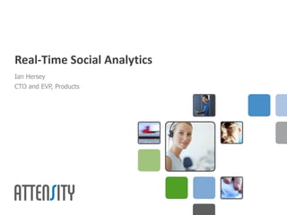 Real-Time Social Analytics
Ian Hersey
CTO and EVP, Products
 
