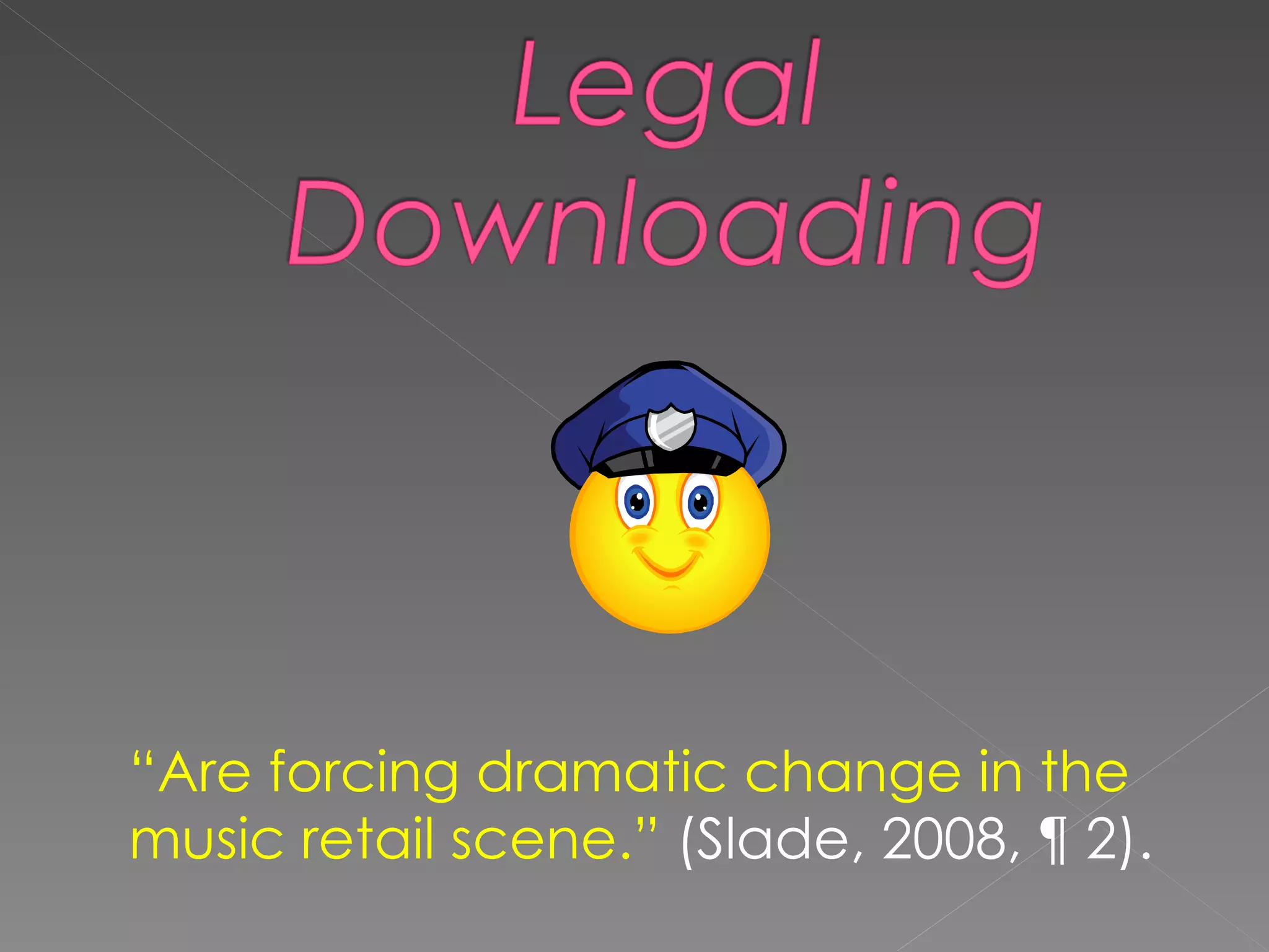 “ Are forcing dramatic change in the music retail scene.”  (Slade, 2008, ¶ 2). 