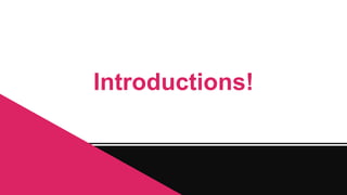 Introductions!

 
