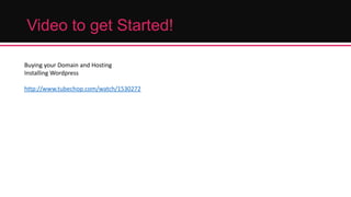Video to get Started!
Buying your Domain and Hosting
Installing Wordpress

http://www.tubechop.com/watch/1530272

 